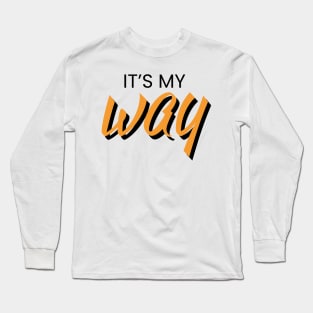 It's my way text design Long Sleeve T-Shirt